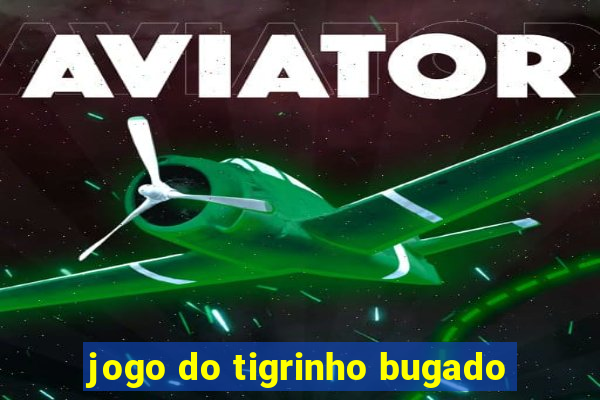 jogo do tigrinho bugado